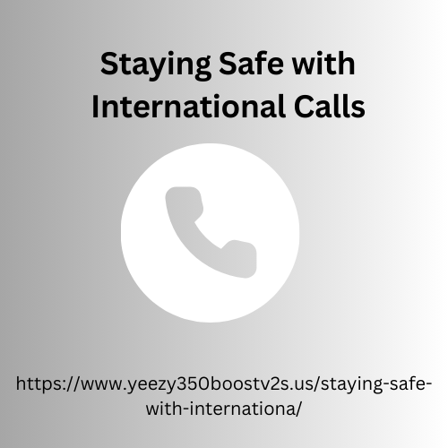 Staying Safe with International Calls